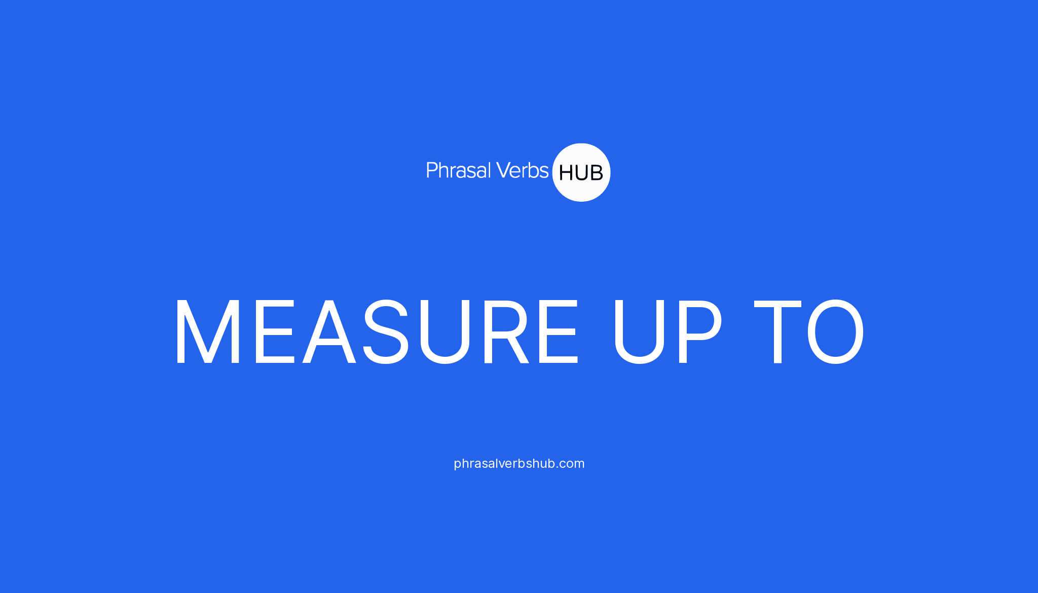 measure-up-to-phrasal-verb-meaning-examples